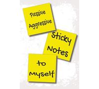 Passive-Aggressive Sticky Notes to Myself