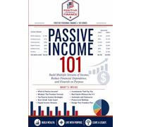 Passive Income 101: Build Multiple Streams of Income, Reduce Financial Dependence, and Flourish on Purpose (Positive Personal Finance - 101 series)
