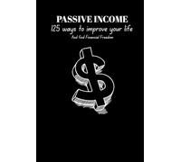 Passive Income: 125 Ways to Improve Your Life