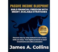 Passive Income Blueprint: Build Financial Freedom with Smart, Scalable Strategies