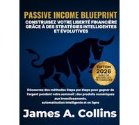Passive Income Blueprint: Construisez la liberté financière grâce à des stratégies intelligentes et évolutives