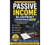 Passive Income Blueprint for Beginners 2026: How to Build Multiple Income Streams Online Using Amazon KDP, Digital Products, and Simple Online Business Models - Even If You Have No Experience