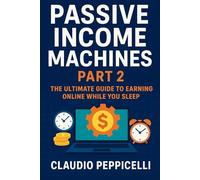 Passive Income Machines Part 2: The Ultimate Guide to Earning Online While You Sleep (New Horizons Business)