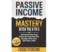 Passive Income Mastery: Ditch the 9-to-5 and Unlock Financial Freedom Through Royalties, Stocks, Crypto, Rentals, REITs, Dropshipping, YouTube, ... Money: A Personal Finance Books Collection)