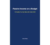 Passive Income on a Budget: 10 Hustles You Can Start with Under $100