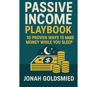Passive Income Playbook: 10 Proven Ways to Make Money While You Sleep (Entrepreneurship Series)