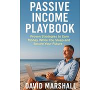 Passive Income Playbook: Proven Strategies to Earn Money While You Sleep and Secure Your Future