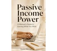 Passive Income Power: A Woman's Guide to Earning While You Work