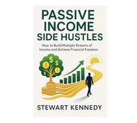 Passive Income Side Hustles: How to Build Multiple Streams of Income and Achieve Financial Freedom (Essential Guides to Fundamental Investing)