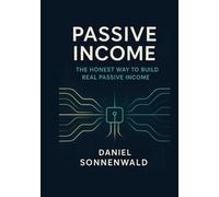 Passive Income: The Honest Path to Building Real Passive Income