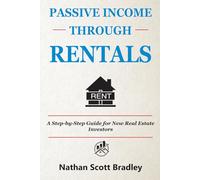 Passive Income Through Rentals: A Step-by-Step Guide for New Real Estate Investors (The Real Estate Money Blueprint Series)