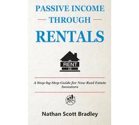 Passive Income Through Rentals: A Step-by-Step Guide for New Real Estate Investors (The Real Estate Money Blueprint Series)