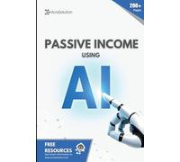 Passive Income using AI: Build real passive income streams using the power of AI (AI for Beginners)