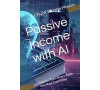 Passive Income with AI: How to Turn Smart Tools into Real Cash Flow