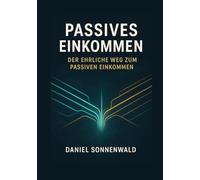 Passives Einkommen: Der ehrliche Weg zum passiven Einkommen