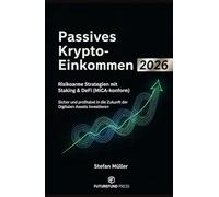 Passives Krypto-Einkommen 2026: Risikoarme Strategien mit Staking & DeFi (MiCA-konform): Sicher und profitabel in die Zukunft der digitalen Assets investieren