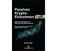 Passives Krypto-Einkommen 2026: Risikoarme Strategien mit Staking & DeFi (MiCA-konform): Sicher und profitabel in die Zukunft der digitalen Assets investieren