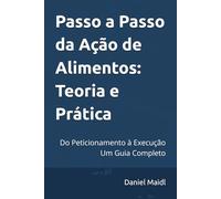Passo a Passo da Ação de Alimentos: Teoria e Prática: Do Peticionamento à Execução - Um Guia Completo