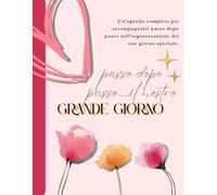 Passo dopo passo...il nostro grande giorno_ EDIZIONE DELUXE A COLORI: Agenda completa e a colori per organizzare passo dopo passo il giorno più bello: ... promesse, viaggi e tanto spazio per scrivere.