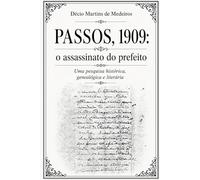Passos, 1909: o assassinato do prefeito: Um estudo histórico, genealógico e literário