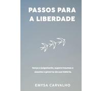 Passos para a Liberdade: Vença o julgamento, supere traumas e assuma o governo da sua história!