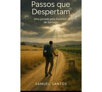 PASSOS QUE DESPERTAM: Uma jornada poética pelo Caminho de Santiago