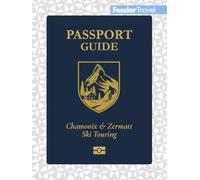Passport Guide Chamonix & Zermatt Ski Touring: A Pocket Guide to Routes, Maps & Essential Planning for the Alps