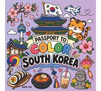 Passport to Color: South Korea: A Cute, Bold & Easy Adult Coloring Book of Korean Culture, Landmarks, Food, Folklore & Travel