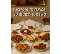 Passport to Flavor: 30 Recipes for Two: A Culinary Journey Across 35 Countries