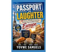 PASSPORT TO LAUGHTER: 150 Hilarious, Rewarding, and Surprisingly Profitable Things to Do While Traveling Europe