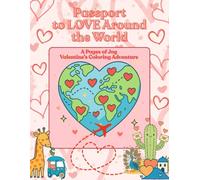 Passport to LOVE around the World... A Valentine;s Coloring Journey for ALL Ages