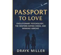 Passport to Love: Evolutionary Psychology, the Western Dating Crisis, and Winning Abroad