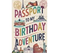 Passport to My Birthday Adventure: A Guided Travel Journal with 100 Prompts to Celebrate, Reflect, and Remember Every Moment