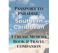 Passport to Paradise: Southern Caribbean: A Cruise Memory Book & Travel Companion
