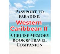 Passport to Paradise: Western Caribbean II: A Cruise Memory Book & Travel Companion