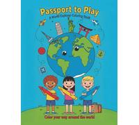 Passport to Play: A World Adventure Coloring Book: Educational Coloring Journey Across Europe, Asia, Africa, Australia, North & South America, and Antarctica