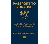 Passport to Purpose: Leadership, Faith, and the Journey of Becoming