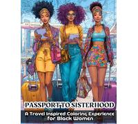 PASSPORT TO SISTERHOOD: A Travel Inspired Adult Coloring Book Experience for Black Women