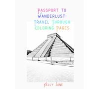 Passport to Wanderlust: Travel Through Art: A Coloring Book (Passport to Wanderlust: Travel Through Coloring Pages)