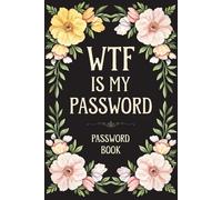 Password Book: “WTF Is My Login?” - A Funny Alphabetical Internet Organizer Notebook for Forgetful Moms and Dads