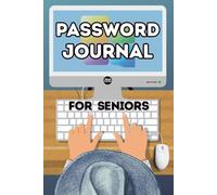 Password Journal For Seniors: Simple Large Print Password Notebook / Keeper for the Elderly | Size 6"x9" | Alphabetically Organized | Easy Layout | The Ideal Password Book for Aged Persons