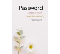 Password Keeper: A Gift of Calm and Care for Mom: A Thoughtful Password Organizer with A-Z Tabs | Elegant Floral Cover | 6x9” | 109 Pages