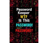 Password Keeper Book: WTF Is My Password Book, personal Internet and Password Keeper and Organizer for Usernames, Logins and Web Addresses