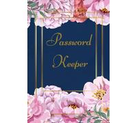 Password Keeper for Women: Alphabetical Password Log Book with Index, WiFi & Subscription Tracker, Floral Navy Design: A simple and elegant way to ... and important accounts in one secure place