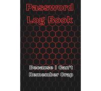 Password Log Book Because I Can't Remember Crap: This book is 6" X 9" 120 pages. Designed for those who forget their login and password information. Great for school, work or home.