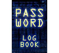 Password Log Book: Easy, Secure, Alphabetically Organized Logbook For Web Addresses & Online Applications Login Credentials. Protect Your Personal Data, Digital Identity & Privacy on the Internet