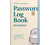 Password Log Book for Seniors: Large Print Alphabetical Organizer for Easy Password Management and Internet Logins: Simple and Secure Password Keeper ... Tabs, 110 Pages, Big Font for Elderly Users