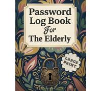 Password Log Book for the Elderly: Large Print Internet and Account Keeper for Seniors with A-Z Tabs, Big Type and Space to Update Every Login