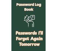 Password Log Book: Passwords I'll Forget Again Tomorrow - 105 Pages of Everything You Need to Prevent Pulling Your Hair Out