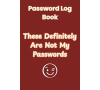 Password Log Book: These Definitely Are Not My Passwords - 105 Pages of Everything You Need to Prevent Throwing Your Device Out the Window.